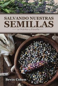 Cover image for Salvando Nuestras Semillas: La Practica y Filosofia