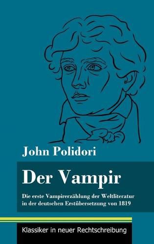 Der Vampir: Die erste Vampirerzahlung der Weltliteratur in der deutschen Erstubersetzung von 1819 (Band 46, Klassiker in neuer Rechtschreibung)