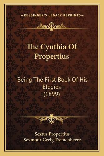 The Cynthia of Propertius: Being the First Book of His Elegies (1899)