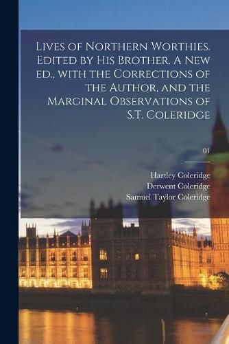 Cover image for Lives of Northern Worthies. Edited by His Brother. A New Ed., With the Corrections of the Author, and the Marginal Observations of S.T. Coleridge; 01