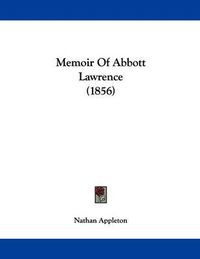 Cover image for Memoir of Abbott Lawrence (1856)