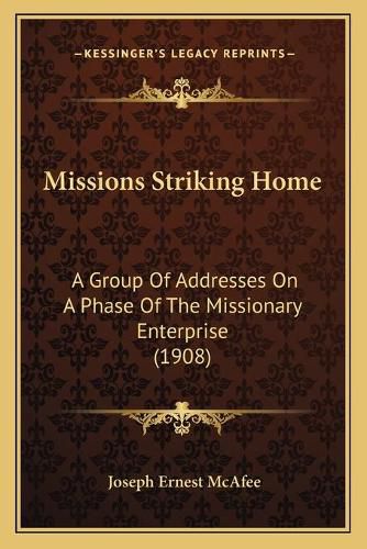 Cover image for Missions Striking Home: A Group of Addresses on a Phase of the Missionary Enterprise (1908)