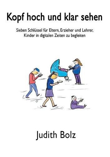 Cover image for Kopf hoch und klar sehen: Sieben Schlussel fur Eltern, Erzieher und Lehrer, Kinder in digitalen Zeiten zu begleiten