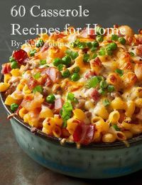 Cover image for 60 Casserole Recipes for Home