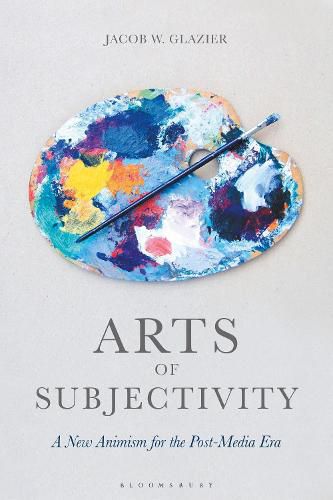 Arts of Subjectivity: A New Animism for the Post-Media Era