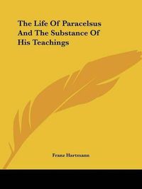 Cover image for The Life of Paracelsus and the Substance of His Teachings