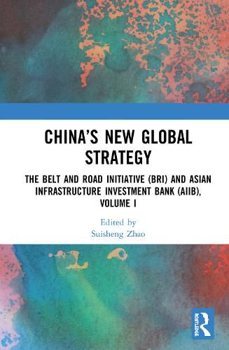 Cover image for China's New Global Strategy: The Belt and Road Initiative (BRI) and Asian Infrastructure Investment Bank (AIIB), Volume I