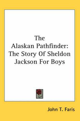 Cover image for The Alaskan Pathfinder: The Story of Sheldon Jackson for Boys