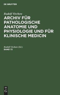 Cover image for Rudolf Virchow: Archiv Fur Pathologische Anatomie Und Physiologie Und Fur Klinische Medicin. Band 72