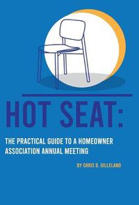 Cover image for Hot Seat: The Practical Guide To A Homeowner Association Annual Meeting