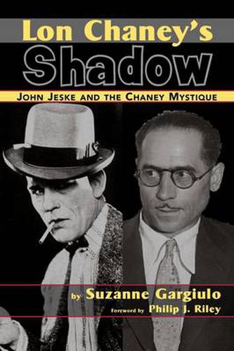 Cover image for Lon Chaney's Shadow - John Jeske and the Chaney Mystique