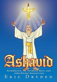 Cover image for Ashavid: Zarathustra, the Nordkind Race, and ASHA/Divine Natural Law