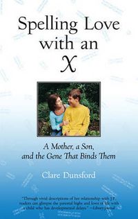 Cover image for Spelling Love with an X: A Mother, A Son, and the Gene that Binds Them