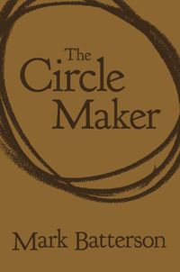 Cover image for The Circle Maker: Praying Circles Around Your Biggest Dreams and Greatest Fears