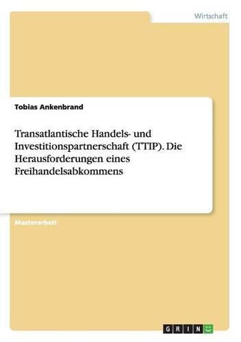 Cover image for Transatlantische Handels- und Investitionspartnerschaft (TTIP). Die Herausforderungen eines Freihandelsabkommens