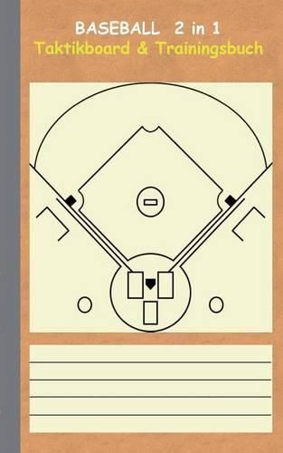 Baseball 2 in 1 Taktikboard und Trainingsbuch: Taktikbuch fur Trainer, Spielstrategie, Training, Gewinnstrategie, Baseballfeld, 2D Spielfeld, Spieltechnik, Spiel, Spieler, UEbungen, Sportverein, Spielzuge, Trainer, Coach, Coaching Anweisungen, Taktik