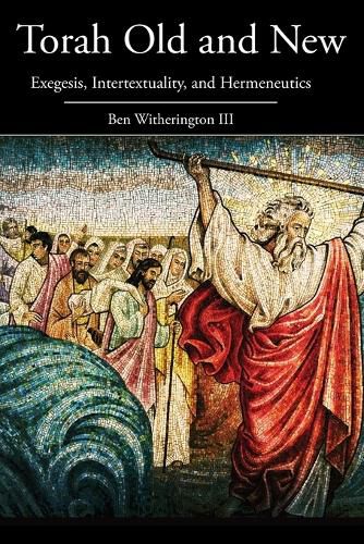 Cover image for Torah Old and New: Exegesis, Intertextuality, and Hermeneutics