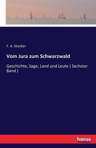 Cover image for Vom Jura zum Schwarzwald: Geschichte, Sage, Land und Leute ( Sechster Band )