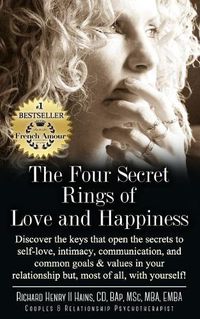 Cover image for The Four Secret Rings of Love and Happiness: Discover the keys that open the Secrets to Self-Love, Intimacy, Communication and Common Goals & Values in your relationship, but most of all with yourself