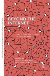 Cover image for Beyond the Internet: Unplugging the Protest Movement Wave