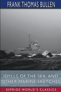 Cover image for Idylls of the Sea, and Other Marine Sketches (Esprios Classics)