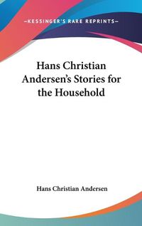 Cover image for Hans Christian Andersen's Stories for the Household