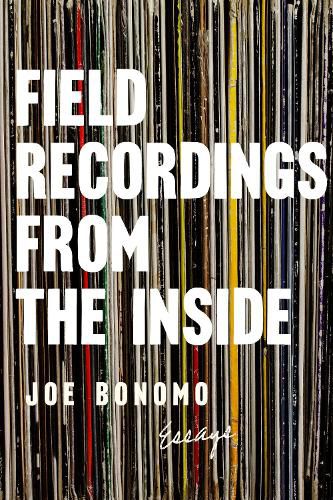 Field Recordings From The Inside: Essays