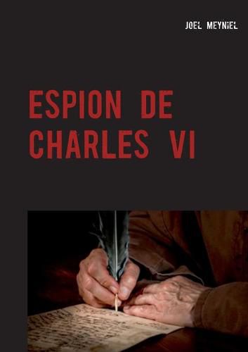 Espion de Charles VI: Chroniques Criminelles IV