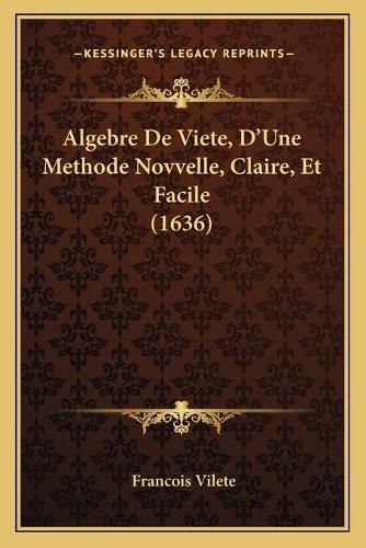 Cover image for Algebre de Viete, D'Une Methode Novvelle, Claire, Et Facile (1636)