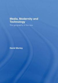 Cover image for Media, Modernity and Technology: The Geography of the New