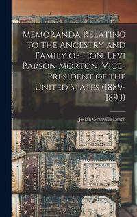 Cover image for Memoranda Relating to the Ancestry and Family of Hon. Levi Parson Morton, Vice-president of the United States (1889-1893)