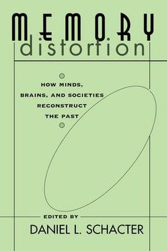 Memory Distortion: How Minds, Brains, and Societies Reconstruct the Past