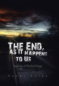 Cover image for The End, as It Happens to Us: Book Two of The End Trilogy