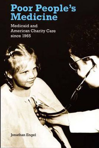 Poor People's Medicine: Medicaid and American Charity Care since 1965