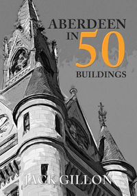 Cover image for Aberdeen in 50 Buildings