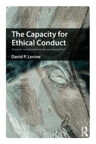 Cover image for The Capacity for Ethical Conduct: On psychic existence and the way we relate to others