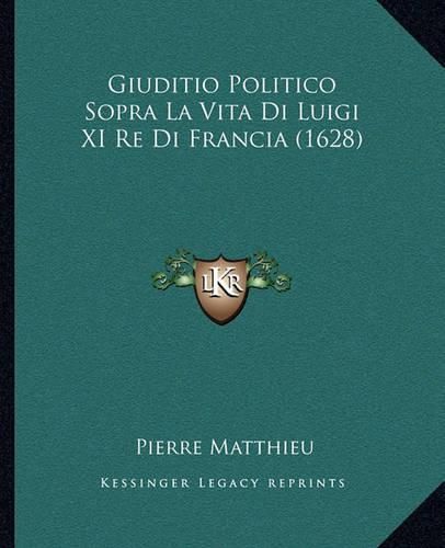 Cover image for Giuditio Politico Sopra La Vita Di Luigi XI Re Di Francia (1628)