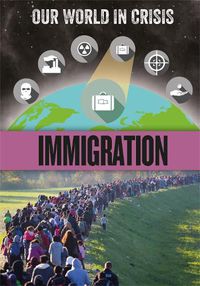 Cover image for Our World in Crisis: Immigration