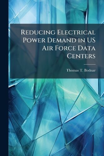 Cover image for Reducing Electrical Power Demand in US Air Force Data Centers