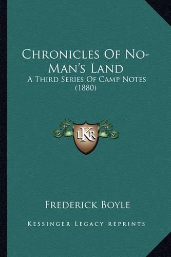 Cover image for Chronicles of No-Man's Land: A Third Series of Camp Notes (1880)