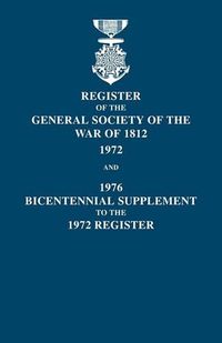 Cover image for Register of the General Society of the War of 1812: 1972, and 1976 Bicentennial Supplement to the 1972 Register