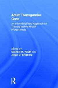 Cover image for Adult Transgender Care: An Interdisciplinary Approach for Training Mental Health Professionals