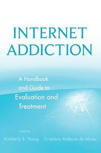 Cover image for Internet Addiction: A Handbook and Guide to Evaluation and Treatment