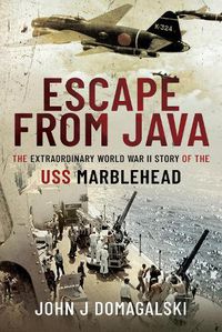 Cover image for Escape from Java: The Extraordinary World War II Story of the USS Marblehead