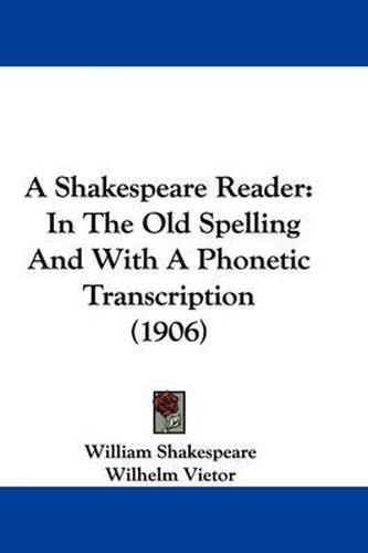 A Shakespeare Reader: In the Old Spelling and with a Phonetic Transcription (1906)