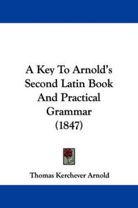 Cover image for A Key To Arnold's Second Latin Book And Practical Grammar (1847)