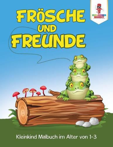 Froesche und Freunde: Kleinkind Malbuch im Alter von 1-3