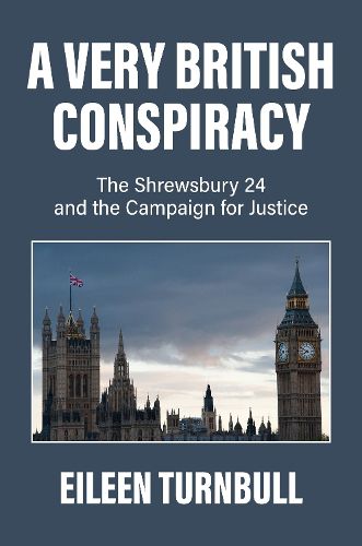 Cover image for A Very British Conspiracy: The Shrewsbury 24 and the Campaign for Justice