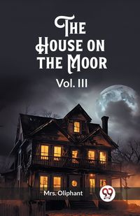 Cover image for The House on the Moor Vol. III