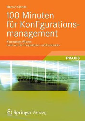 Cover image for 100 Minuten fur Konfigurationsmanagement: Kompaktes Wissen nicht nur fur Projektleiter und Entwickler